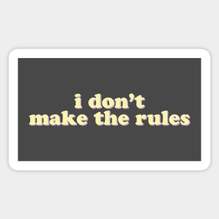 I Don't Make the Rules Sticker